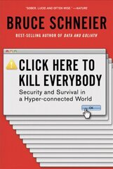Click Here to Kill Everybody: Security and Survival in a Hyper-connected World цена и информация | Книги по экономике | kaup24.ee