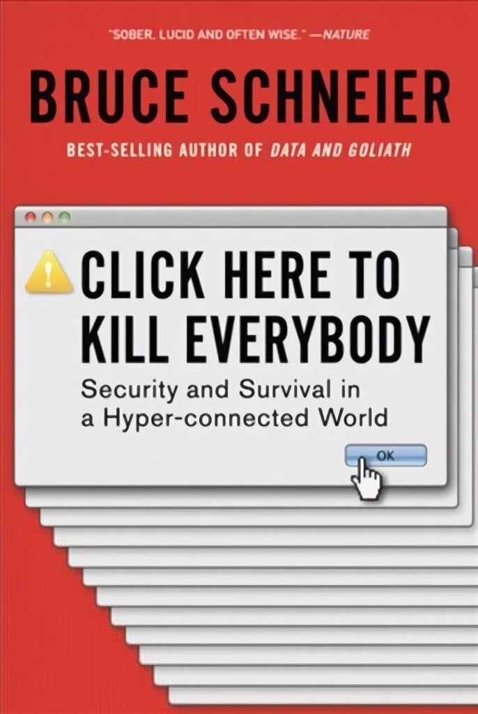 Click Here to Kill Everybody: Security and Survival in a Hyper-connected World hind ja info | Majandusalased raamatud | kaup24.ee