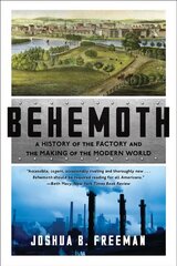Behemoth: A History of the Factory and the Making of the Modern World цена и информация | Исторические книги | kaup24.ee