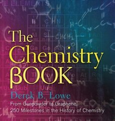 Chemistry Book: From Gunpowder to Graphene, 250 Milestones in the History of Chemistry hind ja info | Majandusalased raamatud | kaup24.ee