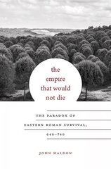 Empire That Would Not Die: The Paradox of Eastern Roman Survival, 640-740 цена и информация | Исторические книги | kaup24.ee