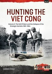 Hunting the Viet Cong: Volume 2 - The Fall of Diem and the Collapse of the Strategic Hamlets, 1961-1964 цена и информация | Исторические книги | kaup24.ee
