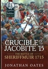 Crucible of the Jacobite '15: The Battle of Sheriffmuir 1715 hind ja info | Ajalooraamatud | kaup24.ee