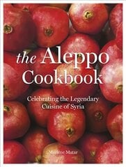 Aleppo Cookbook: Celebrating the Legendary Cuisine of Syria цена и информация | Книги рецептов | kaup24.ee