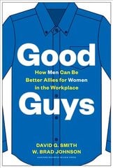 Good Guys: How Men Can Be Better Allies for Women in the Workplace hind ja info | Majandusalased raamatud | kaup24.ee