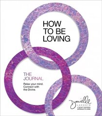 How to Be Loving: The Journal: Relax Your Mind. Connect with the Divine. hind ja info | Eneseabiraamatud | kaup24.ee