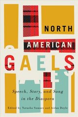 North American Gaels: Speech, Story, and Song in the Diaspora, Volume 2 цена и информация | Исторические книги | kaup24.ee