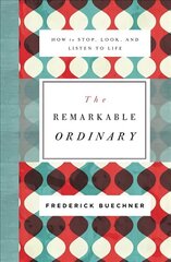 Remarkable Ordinary: How to Stop, Look, and Listen to Life hind ja info | Usukirjandus, religioossed raamatud | kaup24.ee