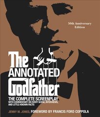 The Annotated Godfather (50th Anniversary Edition): The Complete Screenplay, Commentary on Every Scene, Interviews, and Little-Known Facts Annotated edition hind ja info | Kunstiraamatud | kaup24.ee