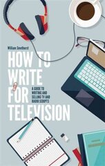 How To Write For Television 7th Edition: A guide to writing and selling TV and radio scripts 7th Revised edition hind ja info | Võõrkeele õppematerjalid | kaup24.ee