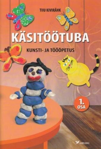 Käsitöötuba. Kunsti- ja tööõpetus 1.osa цена и информация | Entsüklopeediad, teatmeteosed | kaup24.ee