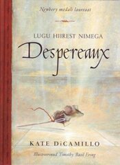 Lugu hiirest nimega Despereaux, mis on ühtlasi lugu printsessist, veidi supist ja ühest niidirullist hind ja info | Väikelaste raamatud | kaup24.ee