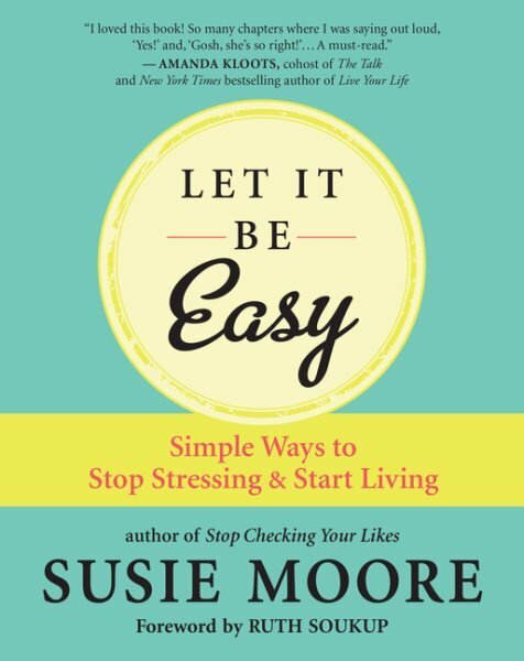 Let It Be Easy: Simple Ways to Stop Stressing and Start Living цена и информация | Eneseabiraamatud | kaup24.ee