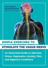 Simple Exercises to Stimulate the Vagus Nerve: An Illustrated Guide to Alleviate Stress, Depression, Anxiety, Pain, and Digestive Conditions 2nd Edition, New Edition цена и информация | Самоучители | kaup24.ee
