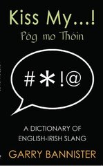 Kiss My...: Dictionary of English-Irish Slang 2nd New edition hind ja info | Fantaasia, müstika | kaup24.ee