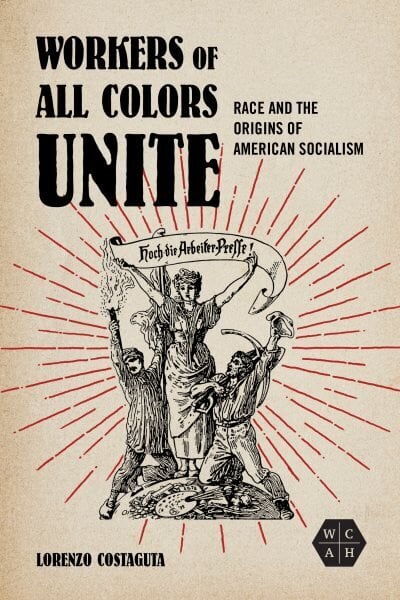 Workers of All Colors Unite: Race and the Origins of American Socialism цена и информация | Ühiskonnateemalised raamatud | kaup24.ee