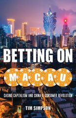 Betting on Macau: Casino Capitalism and China's Consumer Revolution hind ja info | Ühiskonnateemalised raamatud | kaup24.ee