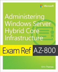 Exam Ref AZ-800 Administering Windows Server Hybrid Core Infrastructure hind ja info | Majandusalased raamatud | kaup24.ee