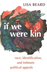 If We Were Kin: Race, Identification, and Intimate Political Appeals цена и информация | Книги по социальным наукам | kaup24.ee