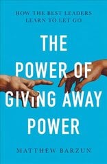 Power of Giving Away Power: How the Best Leaders Learn to Let Go hind ja info | Majandusalased raamatud | kaup24.ee