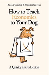 How to Teach Economics to Your Dog: A Quirky Introduction hind ja info | Majandusalased raamatud | kaup24.ee