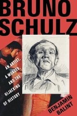 Bruno Schulz: An Artist, a Murder, and the Hijacking of History hind ja info | Elulooraamatud, biograafiad, memuaarid | kaup24.ee