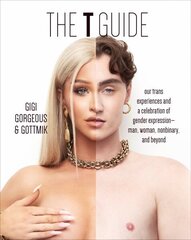 T Guide: Our Trans Experiences and a Celebration of Gender Expression-Man, Woman, Nonbinary, and Beyond hind ja info | Ühiskonnateemalised raamatud | kaup24.ee