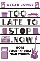 Too Late To Stop Now: More Rock'n'Roll War Stories Unabridged edition hind ja info | Kunstiraamatud | kaup24.ee