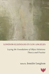 London Kleinians in Los Angeles: Laying the Foundations of Object Relations Theory and Practice hind ja info | Ühiskonnateemalised raamatud | kaup24.ee