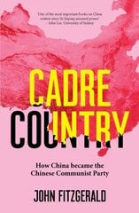 Cadre Country: How China became the Chinese Communist Party hind ja info | Ühiskonnateemalised raamatud | kaup24.ee