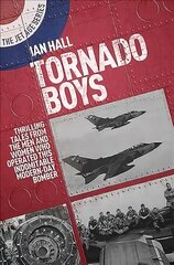 Tornado Boys: Thrilling Tales from the Men and Women who have Operated this Indomintable Modern-Day Bomber цена и информация | Исторические книги | kaup24.ee