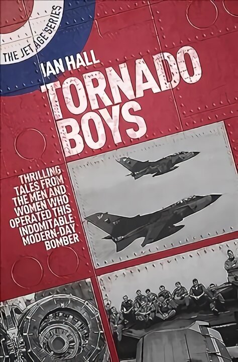 Tornado Boys: Thrilling Tales from the Men and Women who have Operated this Indomintable Modern-Day Bomber hind ja info | Ajalooraamatud | kaup24.ee