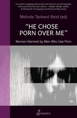 He Chose Porn Over Me: Women Harmed by Men Who Use Porn hind ja info | Ühiskonnateemalised raamatud | kaup24.ee