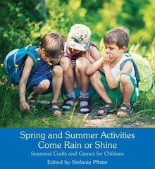 Spring and Summer Activities Come Rain or Shine: Seasonal Crafts and Games for Children hind ja info | Noortekirjandus | kaup24.ee