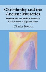 Christianity and the Ancient Mysteries: Reflections on Rudolf Steiner's Christianity as Mystical Fact hind ja info | Usukirjandus, religioossed raamatud | kaup24.ee