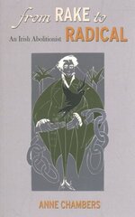 From Rake to Radical: An Irish Abolitionist hind ja info | Elulooraamatud, biograafiad, memuaarid | kaup24.ee