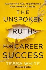 Unspoken Truths for Career Success: Navigating Pay, Promotions, and Power at Work hind ja info | Majandusalased raamatud | kaup24.ee