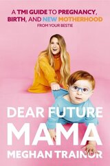 Dear Future Mama: A TMI Guide to Pregnancy, Birth, and Motherhood from Your Bestie цена и информация | Самоучители | kaup24.ee