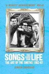 Songs That Saved Your Life (Revised Edition): The Art of The Smiths 1982-87 Revised edition hind ja info | Kunstiraamatud | kaup24.ee