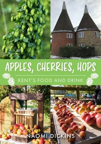 Apples, Cherries, Hops: Kent's Food and Drink hind ja info | Retseptiraamatud  | kaup24.ee