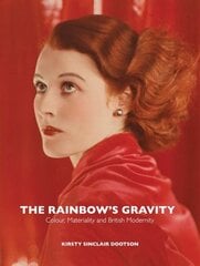Rainbow's Gravity: Colour, Materiality and British Modernity hind ja info | Kunstiraamatud | kaup24.ee