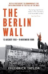 Berlin Wall: 13 August 1961 - 9 November 1989 (reissued) цена и информация | Исторические книги | kaup24.ee