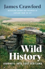 Wild History: Journeys into Lost Scotland цена и информация | Исторические книги | kaup24.ee