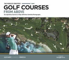 World's Greatest Golf Courses From Above: 34 Legendary Courses in High-Definition Satellite Photographs New edition hind ja info | Tervislik eluviis ja toitumine | kaup24.ee