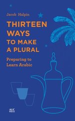 Thirteen Ways to Make a Plural: Preparing to Learn Arabic цена и информация | Пособия по изучению иностранных языков | kaup24.ee