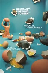 Sexuality Beyond Consent: Risk, Race, Traumatophilia hind ja info | Ajalooraamatud | kaup24.ee