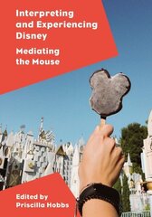 Interpreting and Experiencing Disney: Mediating the Mouse New edition hind ja info | Ühiskonnateemalised raamatud | kaup24.ee