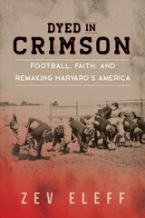 Dyed in Crimson: Football, Faith, and Remaking Harvard's America hind ja info | Tervislik eluviis ja toitumine | kaup24.ee