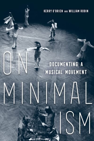 On Minimalism: Documenting a Musical Movement цена и информация | Kunstiraamatud | kaup24.ee