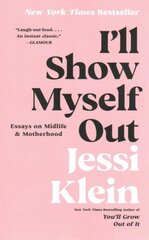 I'll Show Myself Out: Essays on Midlife and Motherhood цена и информация | Поэзия | kaup24.ee